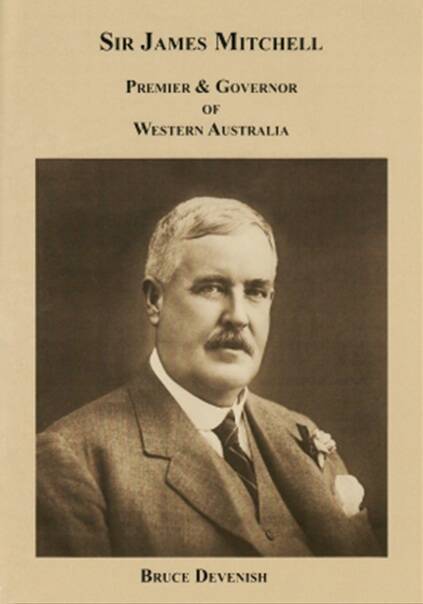 New book: Sir James Mitchell, Premier and Governor of Western Australia by author Bruce Devenish.